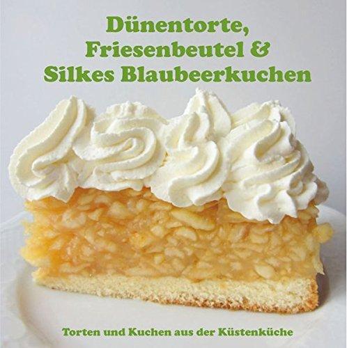 Dünentorte, Friesenbeutel & Silkes Blaubeerkuchen: Torten und Kuchen aus der Küstenküche