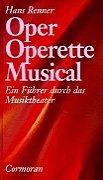 Oper - Operette - Musical. Ein Führer durch das Musiktheater unserer Zeit