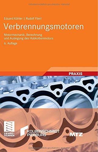 Verbrennungsmotoren: Motormechanik, Berechnung und Auslegung des Hubkolbenmotors (ATZ/MTZ-Fachbuch)