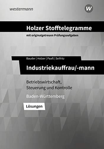 Holzer Stofftelegramme Baden-Württemberg – Industriekauffrau/-mann: Betriebswirtschaft, Steuerung und Kontrolle: Lösungen