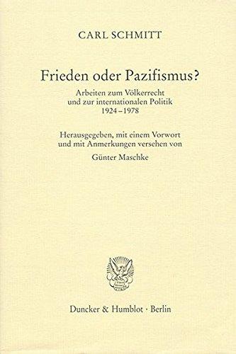 Frieden oder Pazifismus?: Arbeiten zum Völkerrecht und zur internationalen Politik 1924-1978. Hrsg., mit einem Vorwort und mit Anmerkungen versehen von Günter Maschke.