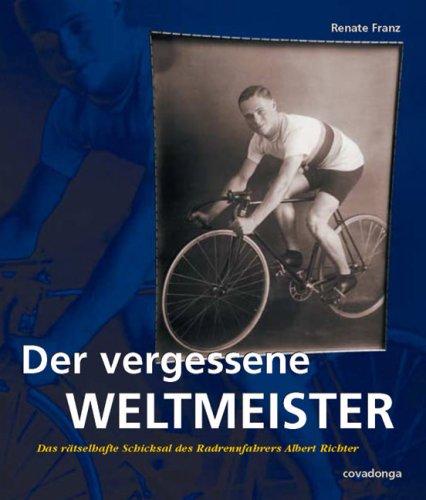 Der vergessene Weltmeister - Das rätselhafte Schicksal des Radrennfahrers Albert Richter