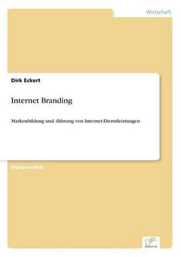 Internet Branding: Markenbildung und -führung von Internet-Dienstleistungen