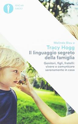 Il linguaggio segreto della famiglia. Genitori, figli, fratelli: vivere e comunicare serenamente a casa