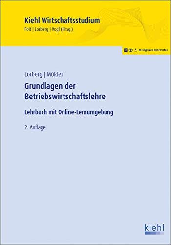 Grundlagen der Betriebswirtschaftslehre: Lehrbuch mit Online-Lernumgebung (Kiehl Wirtschaftsstudium)