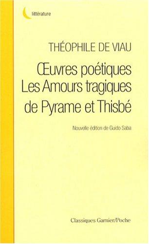 Oeuvres poétiques. Les amours tragiques de Pyrame et Thisbé