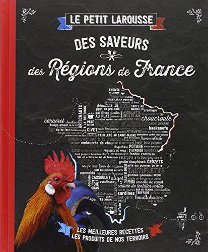 Le petit Larousse des saveurs des régions de France : les meilleures recettes, les produits de nos terroirs