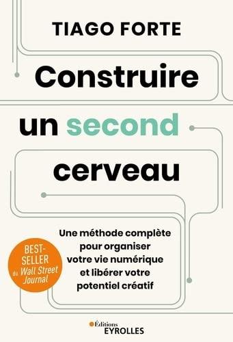 Construire un second cerveau : une méthode complète pour organiser votre vie numérique et libérer votre potentiel créatif