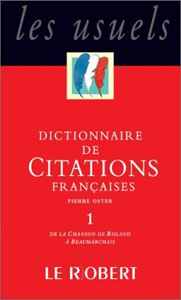 Dictionnaire de citations françaises. Vol. 1. De la chanson de Roland à Beaumarchais