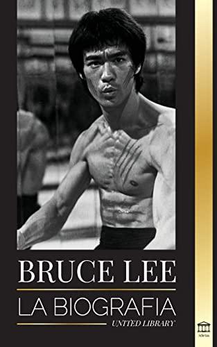 Bruce Lee: La biografía de un artista marcial y filósofo del dragón; sus llamativos pensamientos y sus enseñanzas "Be Water, My Friend". (Atletas)