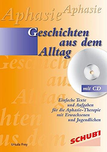 Geschichten aus dem Alltag: Einfache Texte und Aufgaben für die Aphasie-Therapie mit Erwachsenen und Jugendlichen