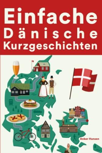 Einfache Dänische Kurzgeschichten: Kurzgeschichten auf Dänisch für Anfänger