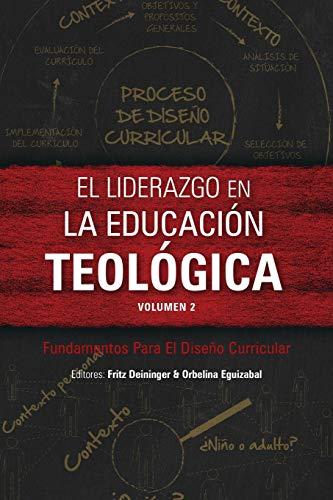 El liderazgo en la educación teológica, volumen 2: Fundamentos Para El Diseño Curricular (Icete)