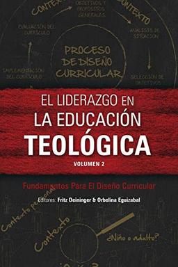 El liderazgo en la educación teológica, volumen 2: Fundamentos Para El Diseño Curricular (Icete)