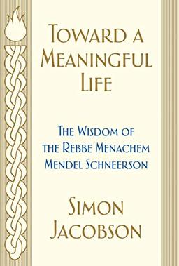 Toward a Meaningful Life: The Wisdom of the Rebbe Menachem Mendel Schneerson