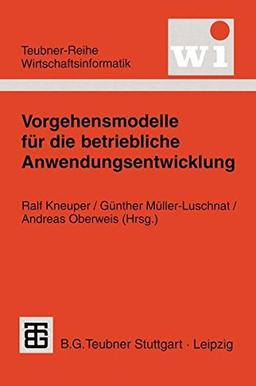 Vorgehensmodelle für die betriebliche Anwendungsentwicklung (Teubner Reihe Wirtschaftsinformatik) (German Edition)