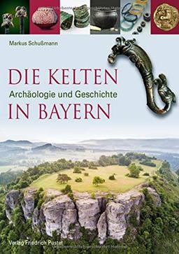 Die Kelten in Bayern: Archäologie und Geschichte (Archäologie in Bayern)