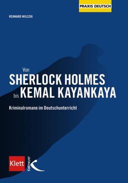 Von Sherlock Holmes bis Kemal Kayankaya. Kriminalromane im Deutschunterricht