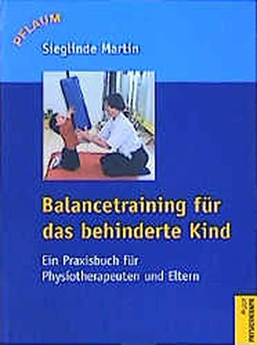 Balancetraining für das behinderte Kind: Ein Praxisbuch für Physiotherapeuten und Eltern (Pflaum Physiotherapie)