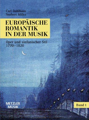 Europäische Romantik in der Musik, Bd.1, Oper und sinfonischer Stil 1770-1820