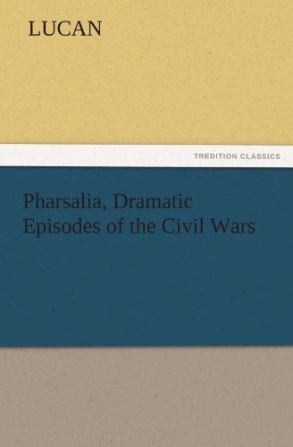 Pharsalia, Dramatic Episodes of the Civil Wars (TREDITION CLASSICS)