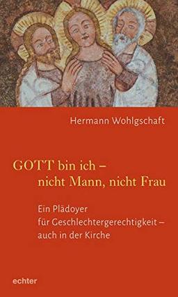 GOTT bin ich – nicht Mann, nicht Frau: Ein Plädoyer für Geschlechtergerechtigkeit – auch in der Kirche