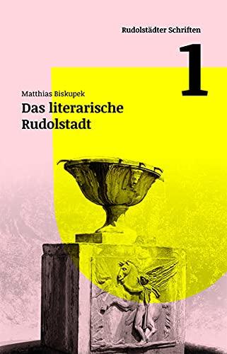 Das literarische Rudolstadt: Rudolstädter Schriften Band 1