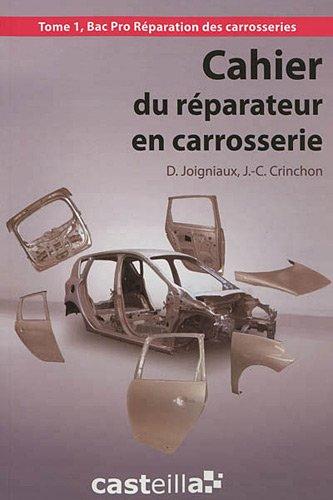 Cahier du réparateur en carrosserie. Vol. 1. Bac pro réparation des carrosseries