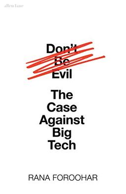 Don't Be Evil: The Case Against Big Tech