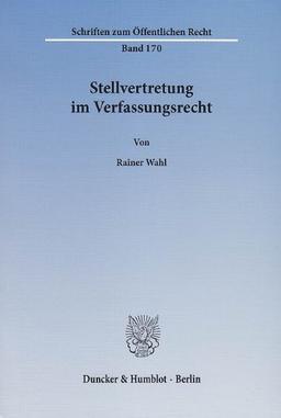 Stellvertretung im Verfassungsrecht.: Dissertationsschrift (Schriften Zum Offentlichen Recht, 170)