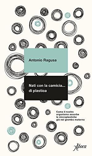 Nati con la camicia… di plastica. Come il nostro organismo assorbe le microplastiche già nel grembo materno