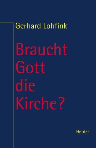 Braucht Gott die Kirche? Zur Theologie des Volkes Gottes