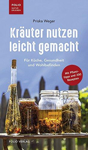 Kräuter nutzen leicht gemacht: Für Küche, Gesundheit und Wohlbefinden