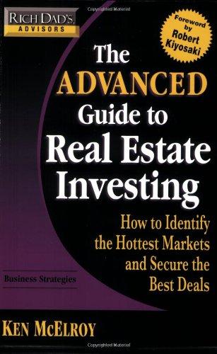 Rich Dad's Advisors: The Advanced Guide to Real Estate Investing: How to Identify the Hottest Markets and Secure the Best Deals