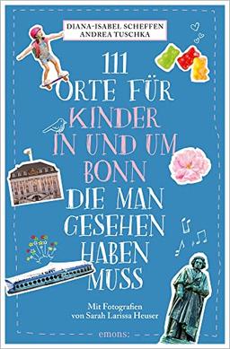 111 Orte für Kinder in und um Bonn, die man gesehen haben muss: Reiseführer