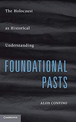 Foundational Pasts: The Holocaust as Historical Understanding