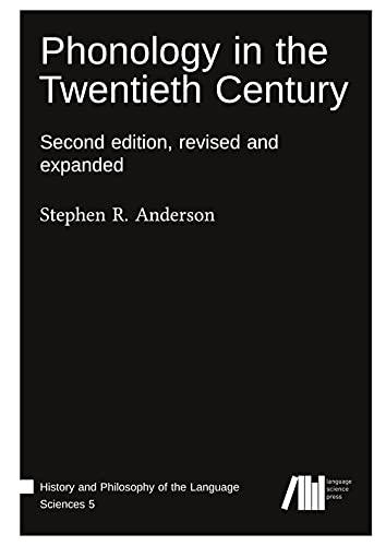 Phonology in the Twentieth Century: Second edition, revised and expanded (History and Philosophy of the Language Sciences)