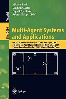 Multi-Agent Systems and Applications: 9th ECCAI Advanced Course ACAI 2001 and Agent Link's 3rd European Agent Systems Summer School, EASSS 2001, ... Notes in Computer Science, 2086, Band 2086)