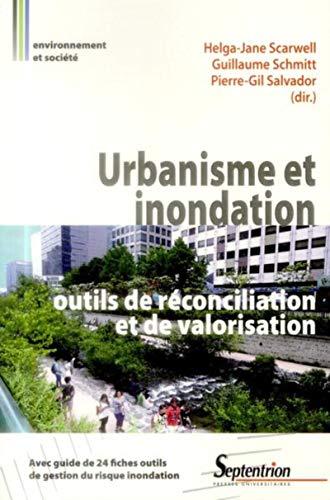 Urbanisme et inondation : outils de réconciliation et de valorisation : avec guide de 24 fiches outils de gestion du risque inondation