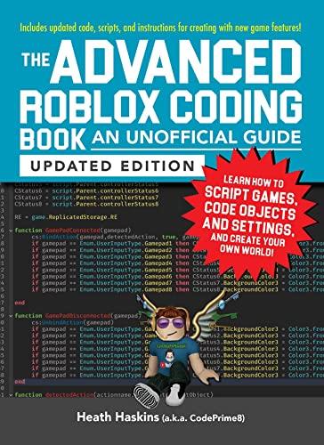 The Advanced Roblox Coding Book: An Unofficial Guide, Updated Edition: Learn How to Script Games, Code Objects and Settings, and Create Your Own World! (Unofficial Roblox)