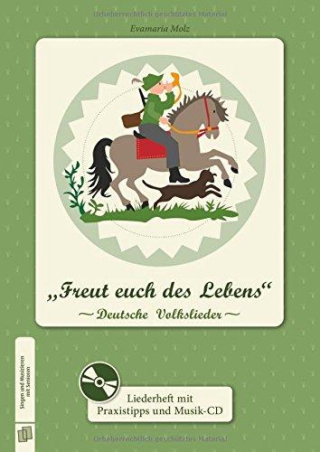 Singen und Musizieren mit Senioren: "Freut euch des Lebens": Deutsche Volkslieder, Liederheft: Mit Praxistipps und Musik-CD