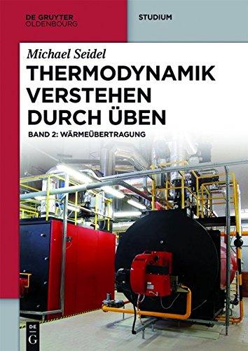 Michael Seidel: Thermodynamik verstehen durch Üben: Thermodynamik - Verstehen durch Üben: Band 2: Wärmeübertragung (De Gruyter Studium, Band 2)