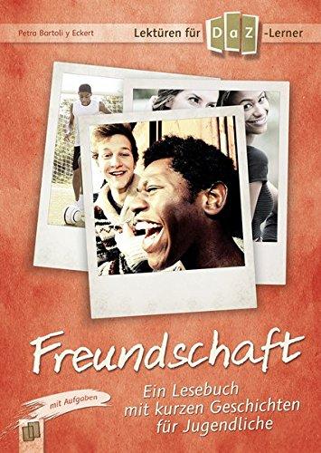 Lektüren für DaZ-Lerner - Freundschaft: Ein Lesebuch mit kurzen Geschichten für Jugendliche