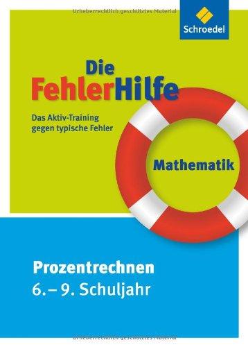 Die FehlerHilfe: Mathematik Prozentrechnen 6 - 9: Das Aktiv-Training gegen typische Fehler