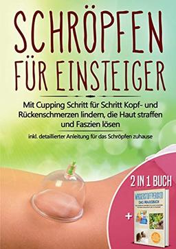 2 in 1 Buch | Schröpfen für Einsteiger: Mit Cupping Schritt für Schritt Kopf- und Rückenschmerzen lindern, die Haut straffen und Faszien lösen - inkl. ... Heilmittel H2O2 für starke Gesundheit