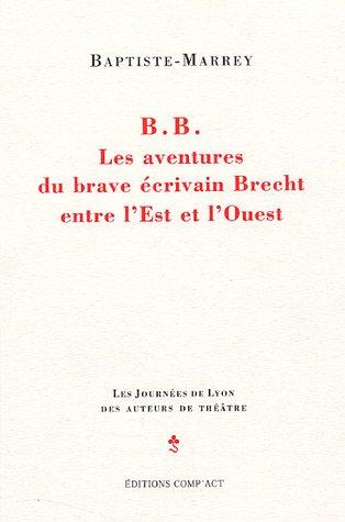 BB, les aventures du brave écrivain Brecht entre l'Est et l'Ouest : épopée parodique