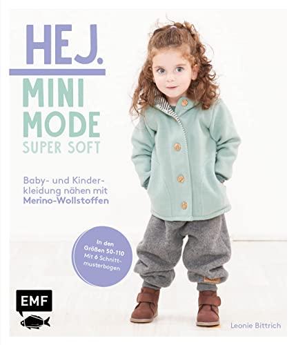 Hej Minimode – Super soft: Baby- und Kinderkleidung nähen mit Merino-Wollstoffen: Das Beste für zarte Kinderhaut: 20 Modelle von den Größen 50–110 aus ... Merinowalkstoffen – Mit 6 Schnittmusterbogen