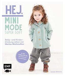 Hej Minimode – Super soft: Baby- und Kinderkleidung nähen mit Merino-Wollstoffen: Das Beste für zarte Kinderhaut: 20 Modelle von den Größen 50–110 aus ... Merinowalkstoffen – Mit 6 Schnittmusterbogen