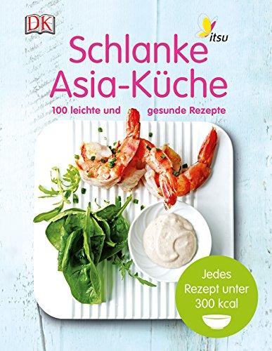 Schlanke Asia-Küche: 100 leichte und gesunde Rezepte