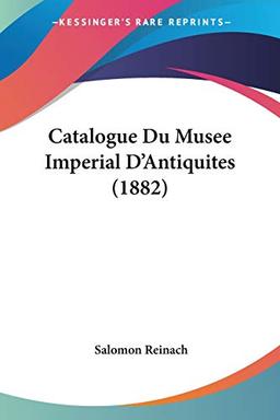 Catalogue Du Musee Imperial D'Antiquites (1882)